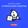 Khoá Học Facebook Smart Marketing